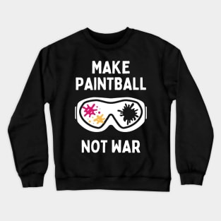 Funny Paintball Life Make Paintball Not War Crewneck Sweatshirt